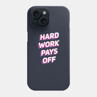 Hard Work Pays Off Phone Case