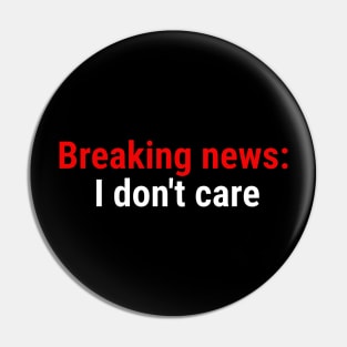 Breaking news: I don't care White Pin