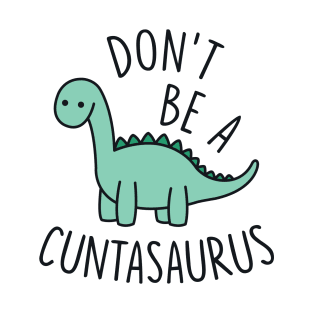 Don't Be a Cuntasaurus T-Shirt