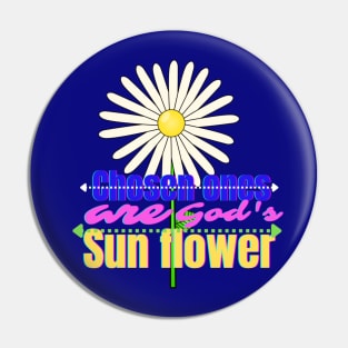 Chosen ones are God's sun flower Pin