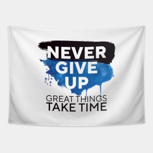 Never Give Up Great Things Take Time || Tapestry