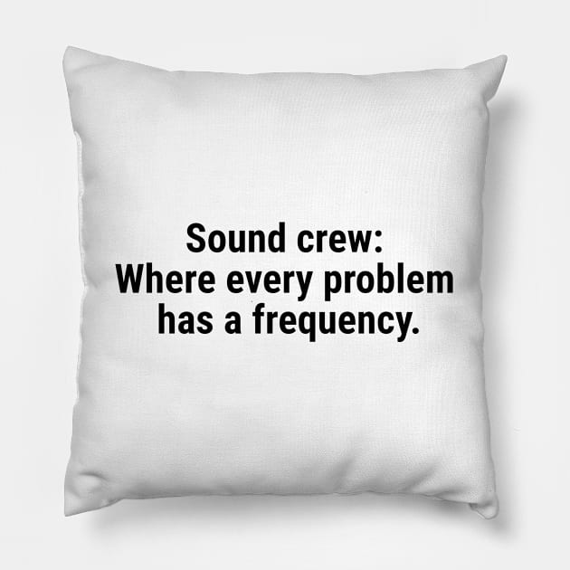 Sound crew: Where every problem has a frequency. Black Pillow by sapphire seaside studio