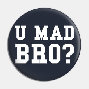 U MAD BRO? Pin