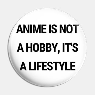 Anime is not a hobby, it's a lifestyle Pin