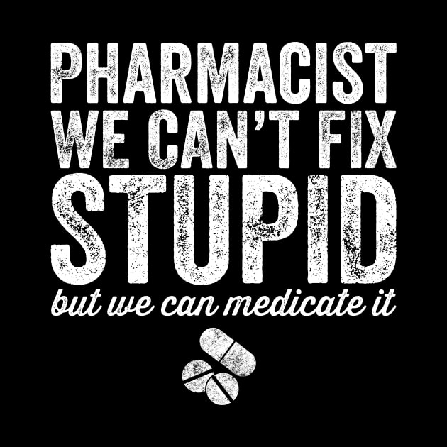 pharmacist we can't fix stupid by captainmood