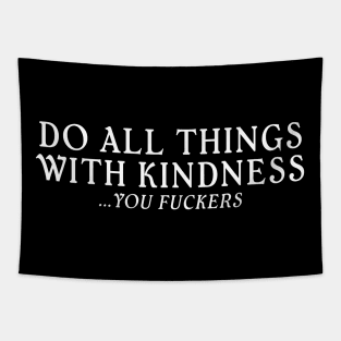 Do All Things With Kindness You Fuckers Tapestry