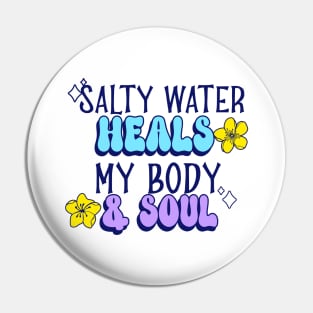 salty water heals my body & soul Swimming Pin