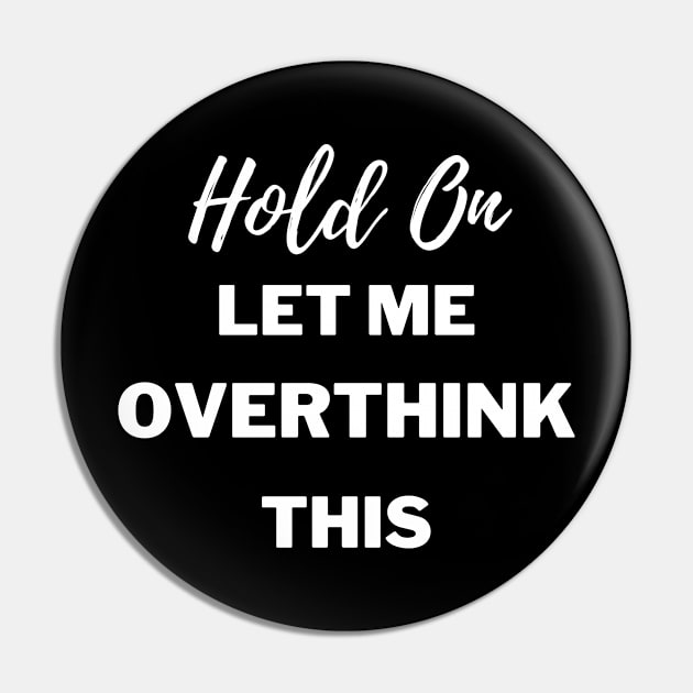 Let Me Overthink Pin by Plush Tee