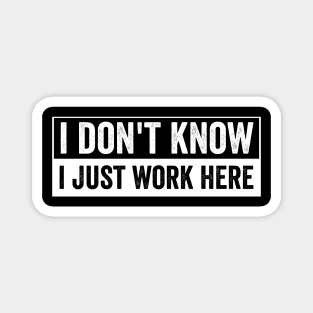 I Dont Know I Just Work Here Funny Coworker Office Humor Magnet