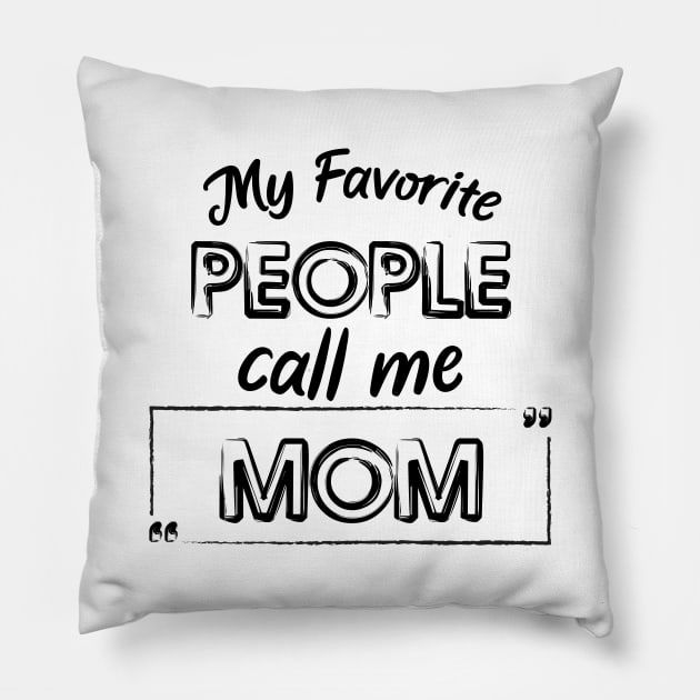 My Favorite People Call Me Mom Cute And Funny Shirt, Mother Day Or Anniversay Gift Pillow by younes.zahrane