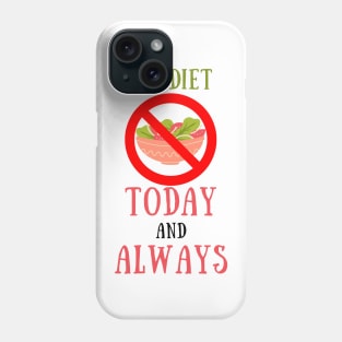 No diet today and always Phone Case