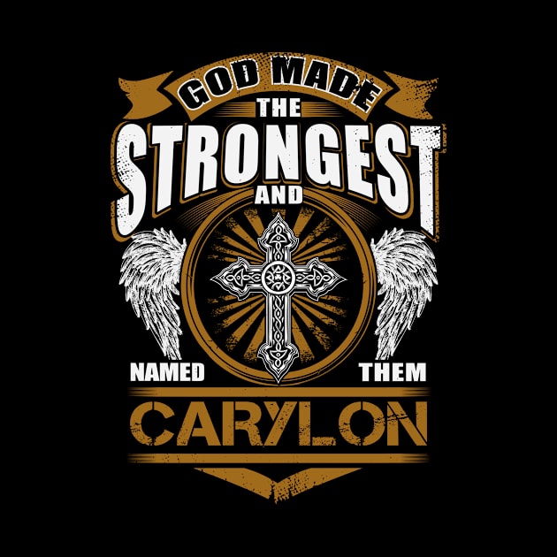 Carylon Name T Shirt - God Found Strongest And Named Them Carylon Gift Item by reelingduvet