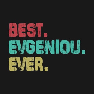 Evgeniou, Best Name Ever, Name , Birthday, Middle name, FamilyEvgeniou Middle Name T-Shirt