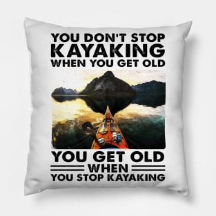 You Get Old When You Stop Kayaking Design, Kayak Lover Gift Idea Pillow