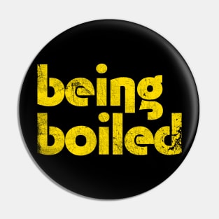 Being Boiled Pin