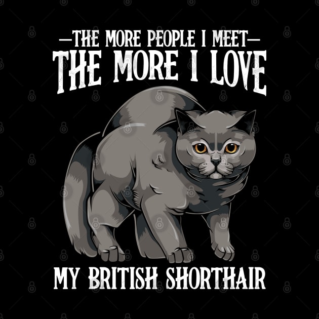 British Shorthair - The More People I Meet - Cat Lover by Lumio Gifts