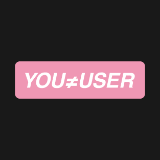 You are not the user T-Shirt