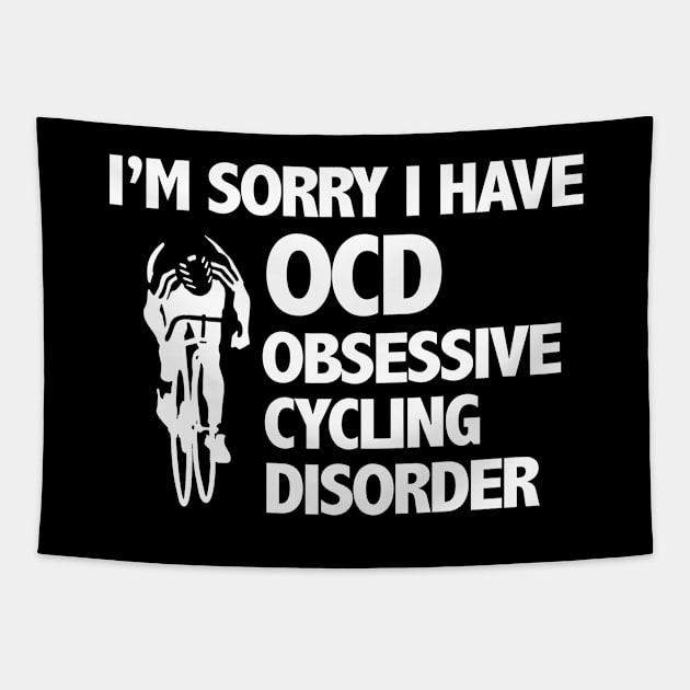 Cyclist - Im Sorry I Have Obsessive Cycling Disorder Tapestry by Kudostees