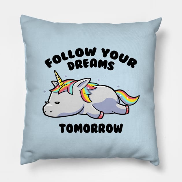 Follow Your Dreams Tomorrow Lazy Unicorn Gift Pillow by eduely