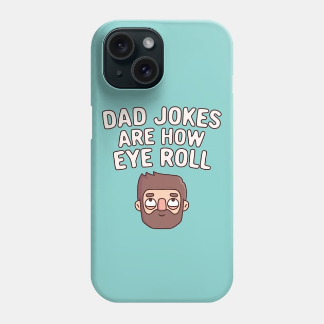 Dad Jokes Are How Eye Roll Funny Pun Phone Case by rustydoodle