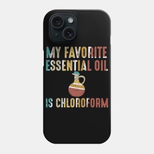 My Favorite Essential Oil is Chloroform Phone Case