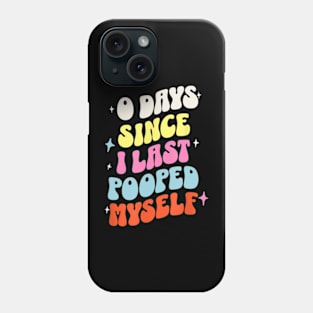 0 Days Since I Last Pooped Myself Phone Case