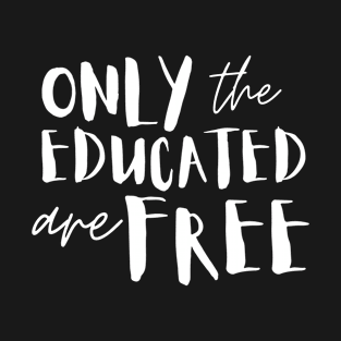 Only The Educated Are Free T-Shirt