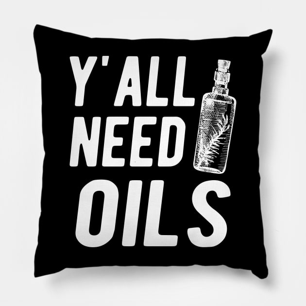 Essential Oil - Y'all Need Oils Pillow by KC Happy Shop