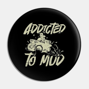 Addicted to mud Quote for a Four Wheeler Driver Pin