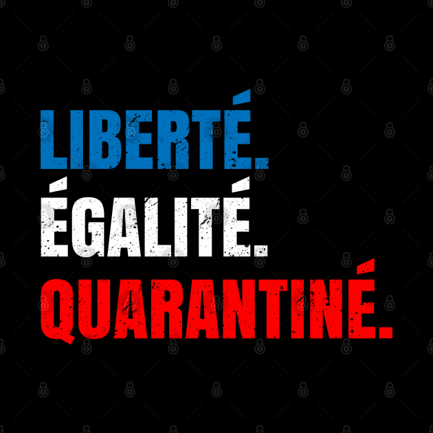 Liberte Egalite Quarantine by Shirtbubble