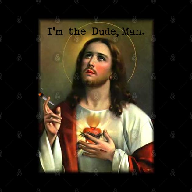 I'm the Dude funny Jesus does a j shirt by SOpunk