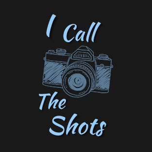 I Call The Shots T-Shirt