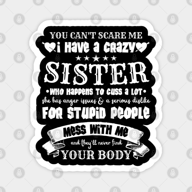 You Can’t Scare Me I Have A Crazy Sister Magnet by JustBeSatisfied