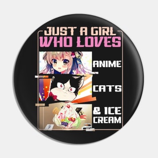 Just A Girl Who Loves Anime Cats And Ice Cream Pin