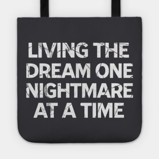 Living The Dream One Nightmare At A Time Tote