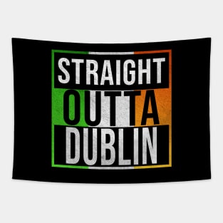 Straight Outta Dublin - Gift for Irish, Irishmen , Irishwomen,paddy, From Dublin in Ireland Irish Tapestry