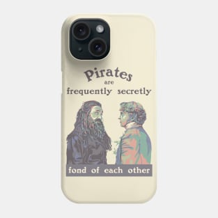 Pirates are Frequently Secretly Fond of Each Other Phone Case