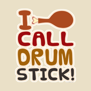 I Call Drumstick! T-Shirt