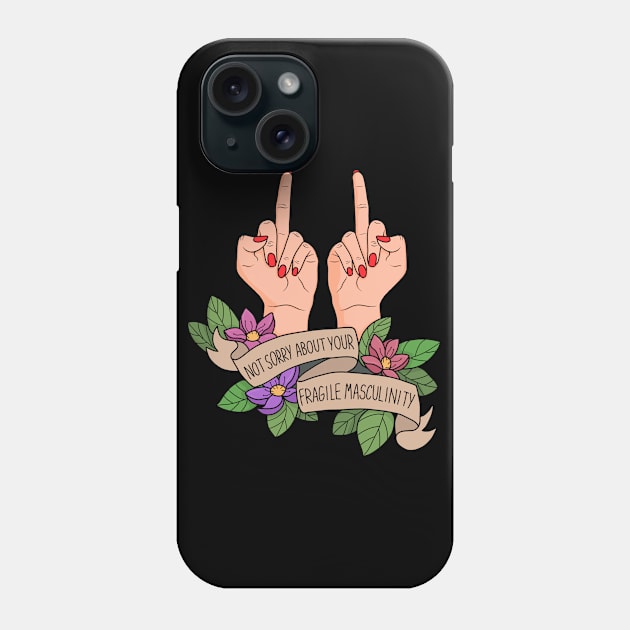 Not Sorry About Your Fragile Masculinity Phone Case by valentinahramov