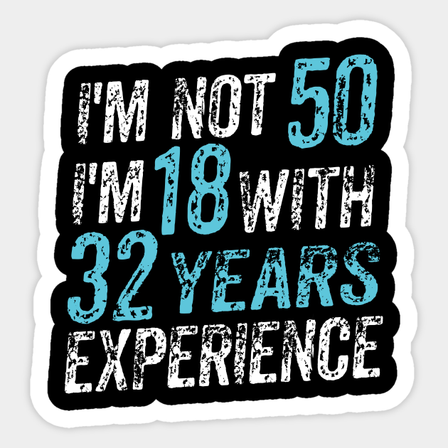I M Not 50 50th Birthday Present Golden Years Of Existence Funny Birthday 50th Birthday Sticker Teepublic Au