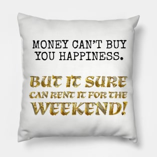 Money can't buy you happiness... Pillow