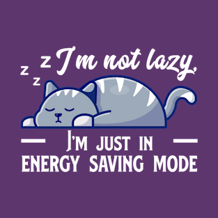 I'm Not Lazy I'm Just In Energy Saving Mode T-Shirt