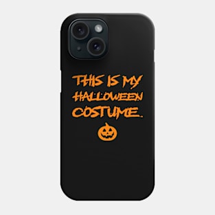 This Is My Halloween Costume Phone Case