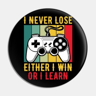 I Never Lose Either I Win Or I Learn Gamer Funny Pin