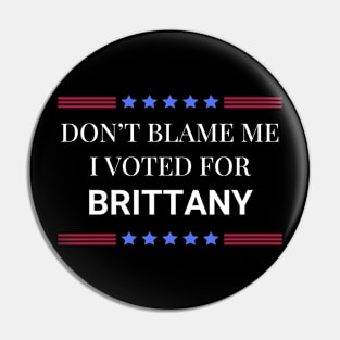 Dont Blame Me I Voted For Brittany Pin