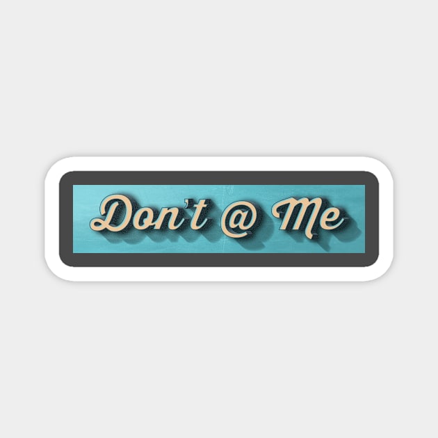 Don't @ Me Magnet by Jason Inman (Geek History Lesson)