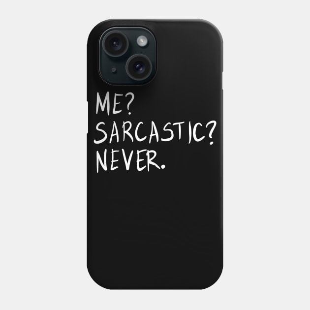 Me? Sarcastic? Never. Funny Sarcastic Meme Phrase Gift Phone Case by BadDesignCo