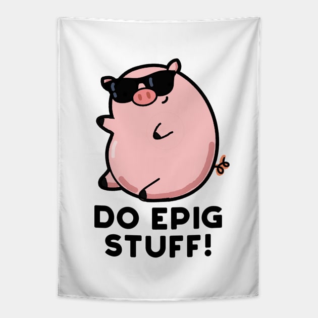 Do Epig Stuff Cute Epic Pig Pun Tapestry by punnybone