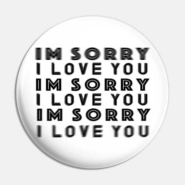 Im Sorry I Love You T-Shirt Pin by Jumping the Guardrail