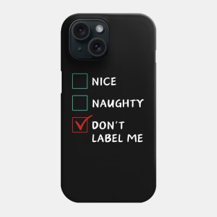 Nice Naughty Don't Label Me Phone Case